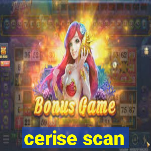 cerise scan