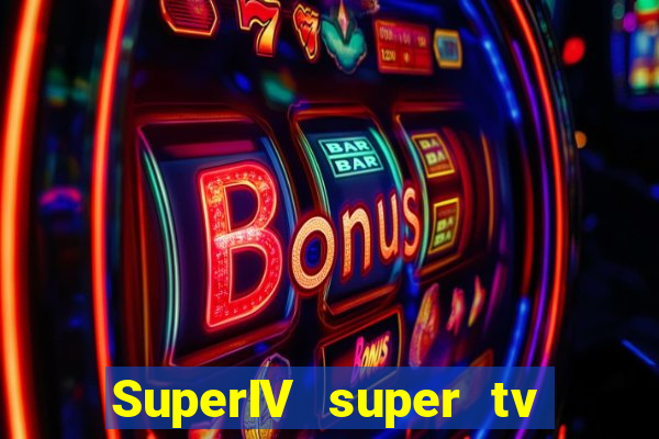 SuperIV super tv ao vivo super tv ao vivo -