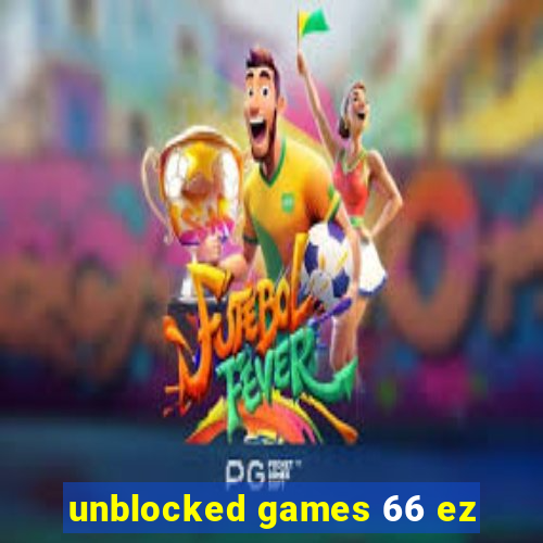 unblocked games 66 ez