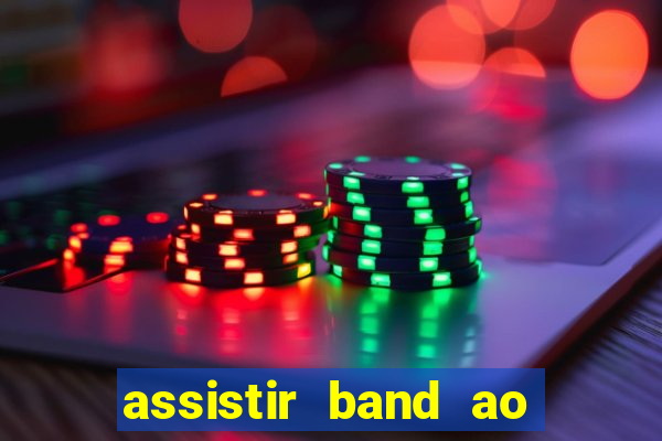 assistir band ao vivo gratis