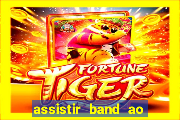 assistir band ao vivo gratis