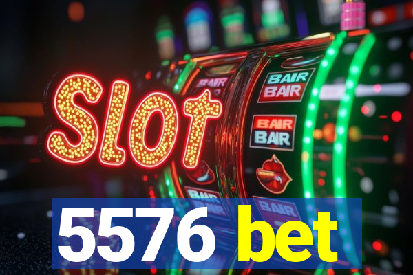 5576 bet