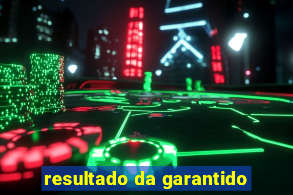 resultado da garantido
