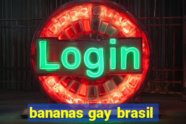 bananas gay brasil