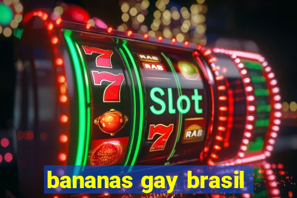 bananas gay brasil