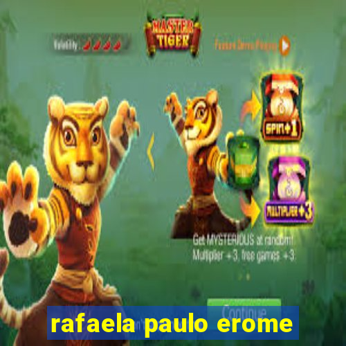 rafaela paulo erome