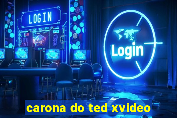 carona do ted xvideo