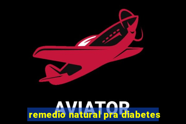 remedio natural pra diabetes