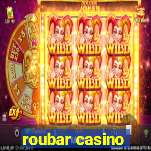roubar casino