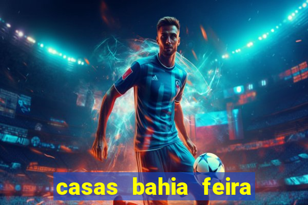 casas bahia feira de santana whatsapp