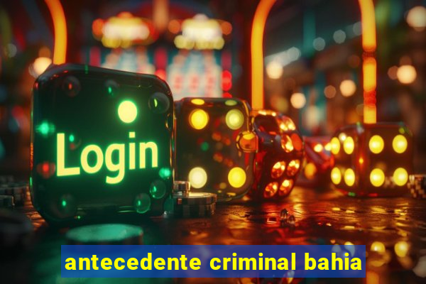 antecedente criminal bahia