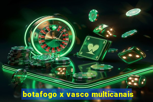 botafogo x vasco multicanais