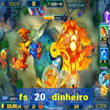 fs 20 dinheiro infinito download
