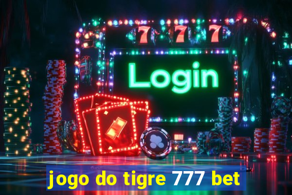 jogo do tigre 777 bet