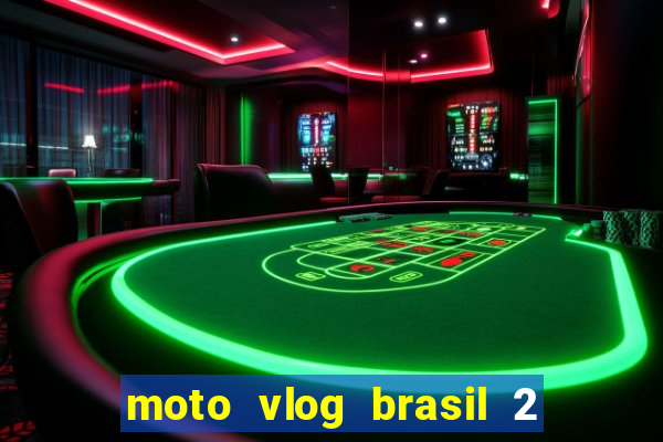 moto vlog brasil 2 dinheiro infinito