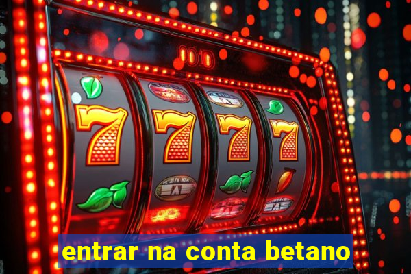 entrar na conta betano