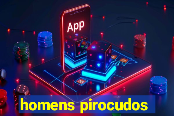 homens pirocudos