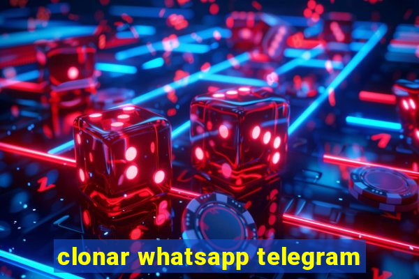 clonar whatsapp telegram