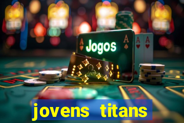 jovens titans cavando fortunas