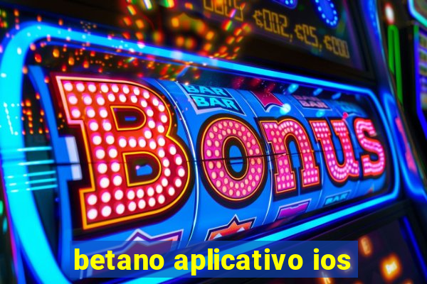 betano aplicativo ios