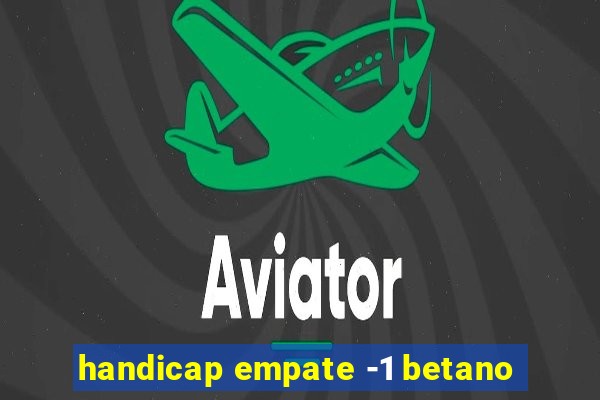 handicap empate -1 betano