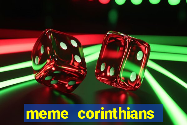 meme corinthians zuando o palmeiras