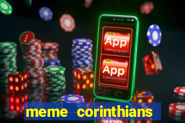 meme corinthians zuando o palmeiras