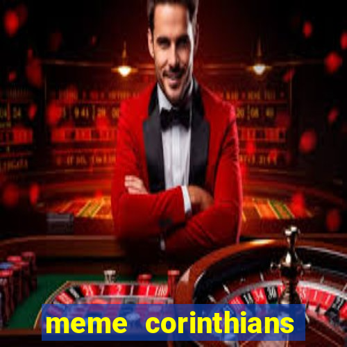meme corinthians zuando o palmeiras