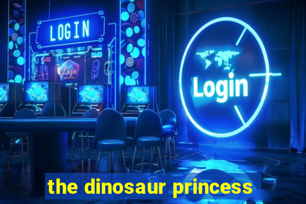 the dinosaur princess