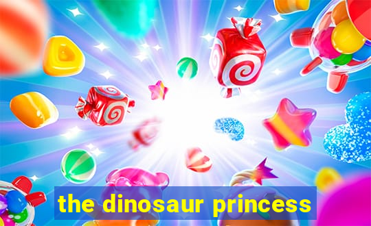 the dinosaur princess
