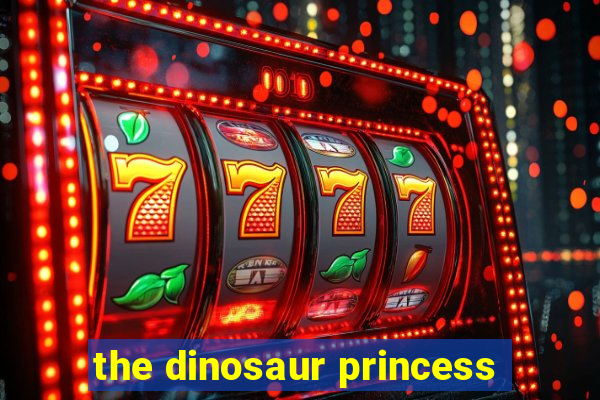 the dinosaur princess