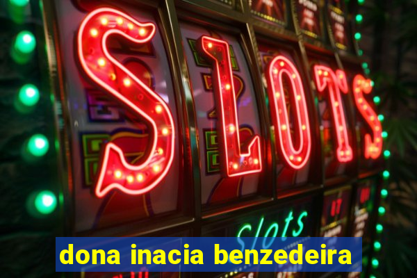 dona inacia benzedeira