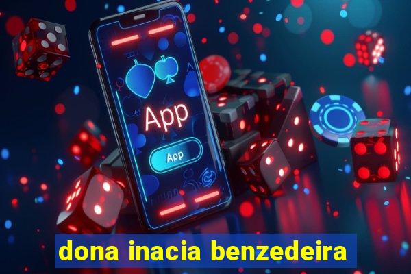 dona inacia benzedeira