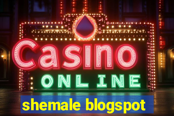 shemale blogspot