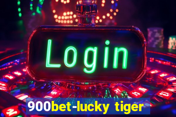 900bet-lucky tiger