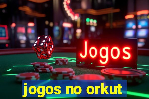 jogos no orkut