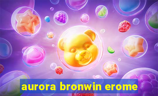 aurora bronwin erome