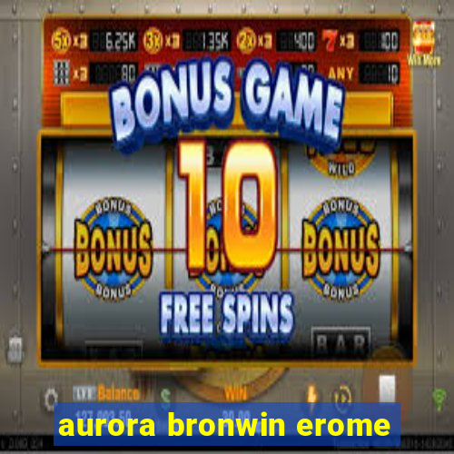 aurora bronwin erome
