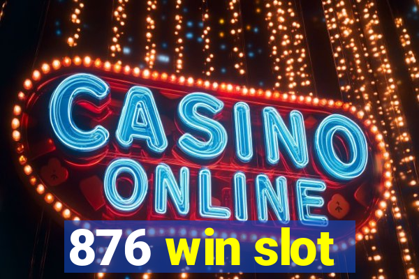 876 win slot