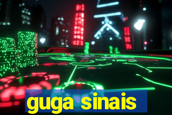 guga sinais