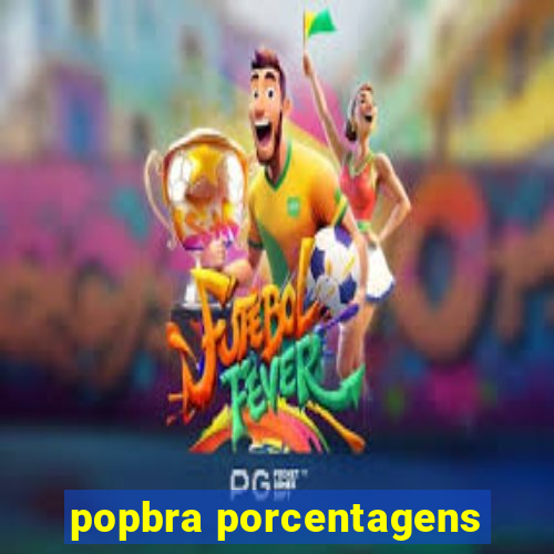popbra porcentagens