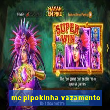 mc pipokinha vazamento
