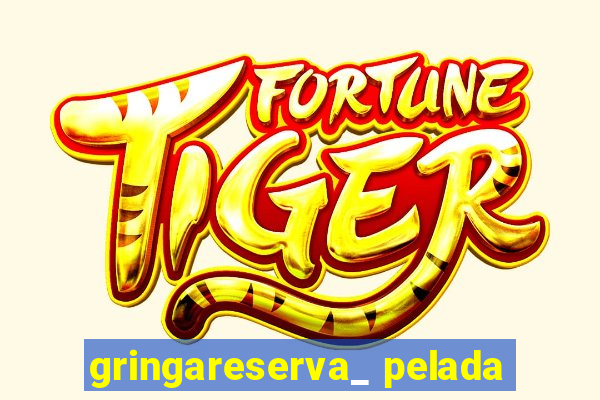 gringareserva_ pelada