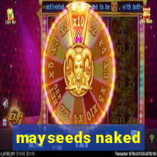 mayseeds naked