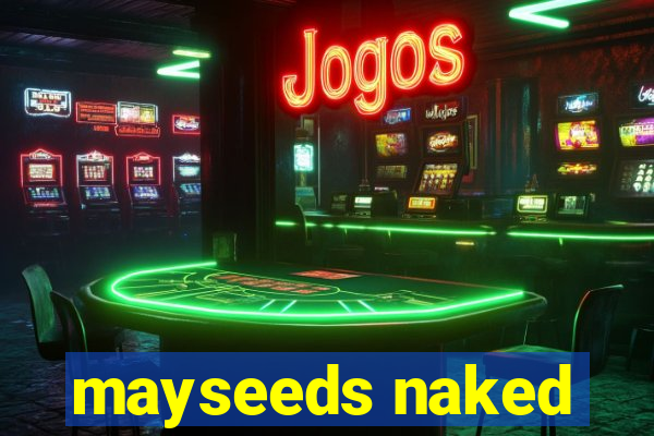 mayseeds naked
