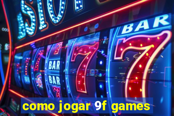 como jogar 9f games
