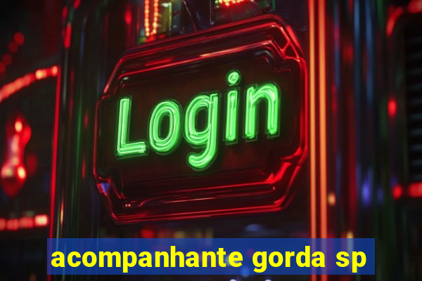 acompanhante gorda sp