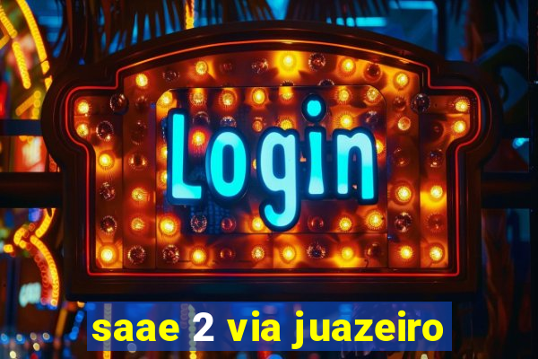 saae 2 via juazeiro