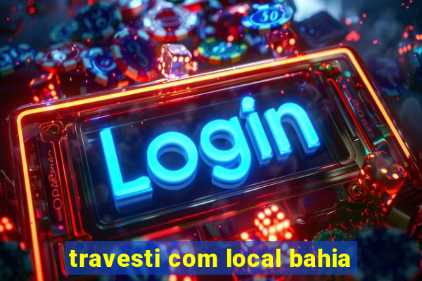travesti com local bahia