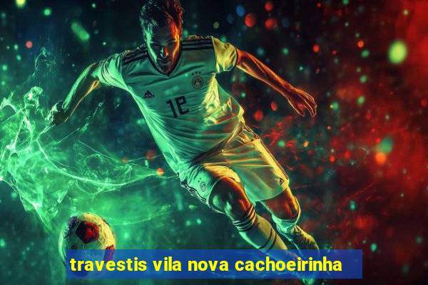 travestis vila nova cachoeirinha